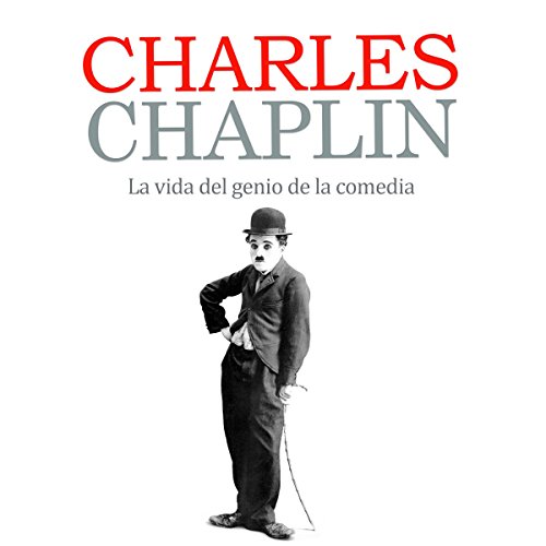 Charles Chaplin: La vida del genio de la comedia [Charles Chaplin: The Life of the Genius of Comedy] cover art