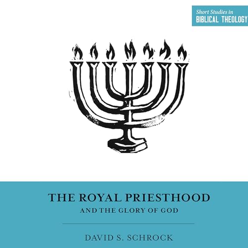 The Royal Priesthood and the Glory of God cover art