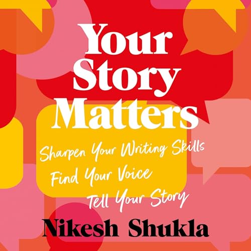 Your Story Matters: Sharpen Your Writing Skills, Find Your Voice, Tell Your Story cover art