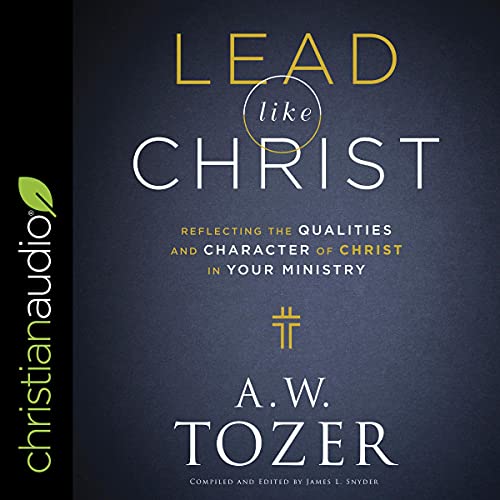 Lead Like Christ Audiolibro Por A.W. Tozer, James L. Snyder - editor and compiler arte de portada