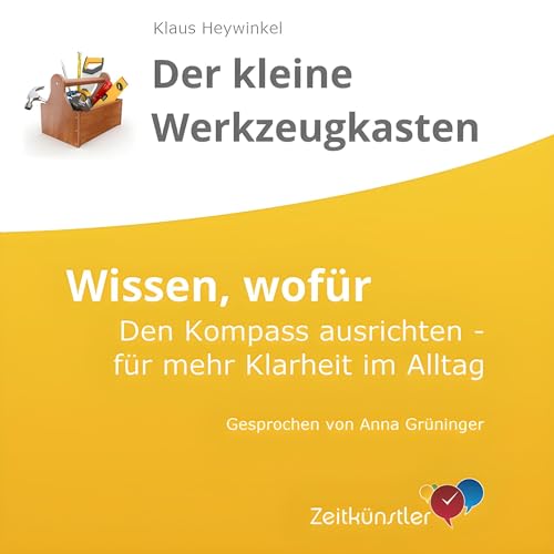 Wissen, wofür: Mehr Klarheit und Fokus - besser Prioritäten setzen [Know What For: More Clarity and Focus - Better 