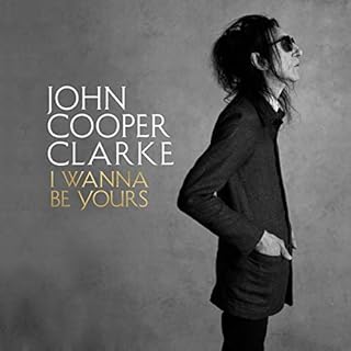 I Wanna Be Yours Audiobook By John Cooper Clarke cover art