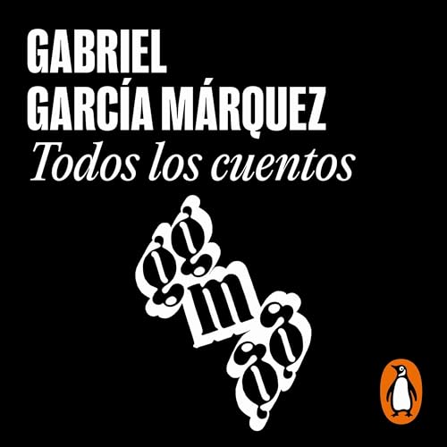 Todos los cuentos [All the Stories] Audiobook By Gabriel García Márquez cover art