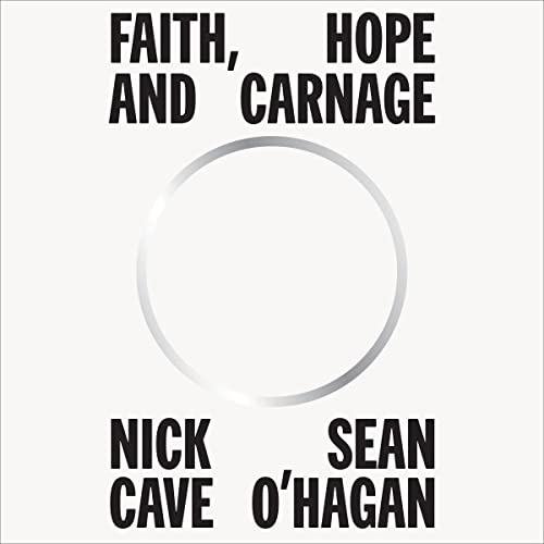 Faith, Hope and Carnage Audiobook By Nick Cave, Seán O'Hagan cover art