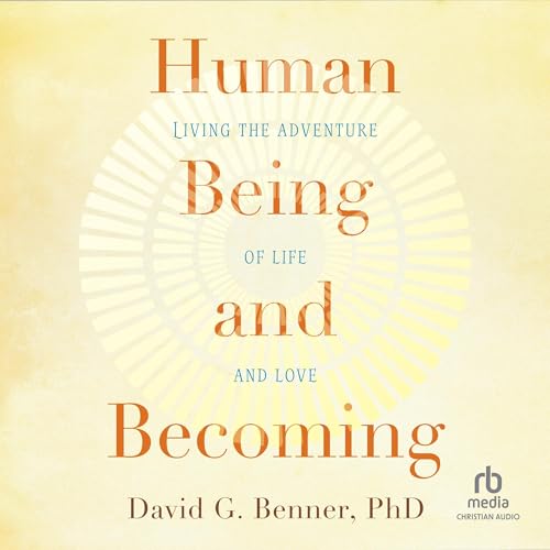 Human Being and Becoming Audiobook By David G. Benner PhD cover art