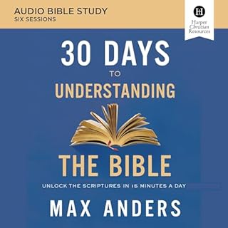 30 Days to Understanding the Bible: Audio Bible Studies Audiobook By Max Anders cover art