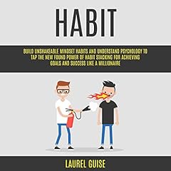 Habit: Build Unshakeable Mindset Habits and Understand Psychology to Tap the New Found Power of Habit Stacking for Achieving Goals and Success Like a Millionaire cover art