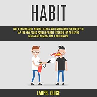 Habit: Build Unshakeable Mindset Habits and Understand Psychology to Tap the New Found Power of Habit Stacking for Achieving 