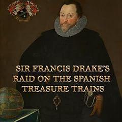 Sir Francis Drake's Raid on the Spanish Treasure Trains cover art