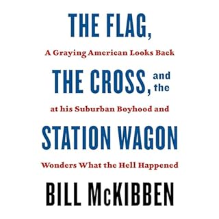 The Flag, the Cross, and the Station Wagon Audiobook By Bill McKibben cover art