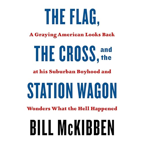 The Flag, the Cross, and the Station Wagon Audiobook By Bill McKibben cover art