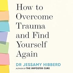 How to Overcome Trauma and Find Yourself Again cover art