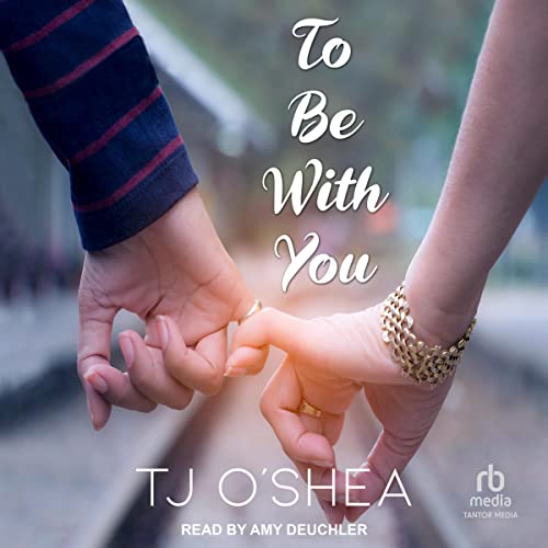 To Be With You Audiobook By TJ O'Shea cover art