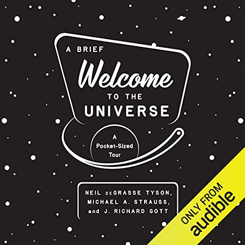 A Brief Welcome to the Universe Audiobook By Neil deGrasse Tyson, Michael A. Strauss, J. Richard Gott cover art