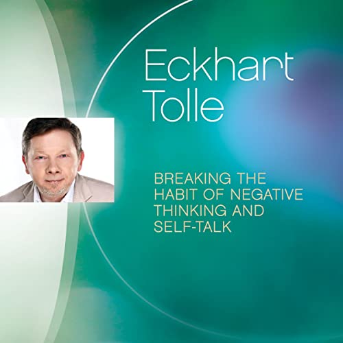 Breaking the Habit of Negative Thinking and Self-Talk Audiolivro Por Eckhart Tolle capa