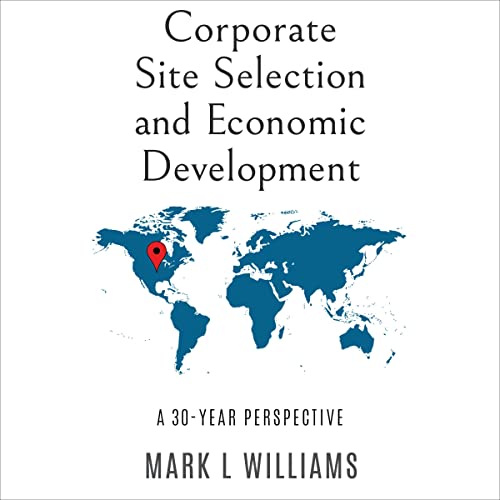 Corporate Site Selection and Economic Development Audiobook By Mark L. Williams cover art