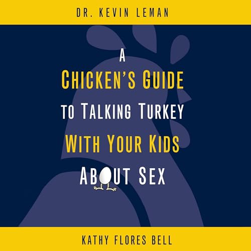 A Chicken's Guide to Talking Turkey with Your Kids About Sex Audiobook By Kathy Flores Bell, Dr. Kevin Leman cover art