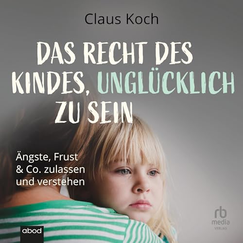 Das Recht des Kindes, unglücklich zu sein [The Child’s Right to Be Unhappy] cover art