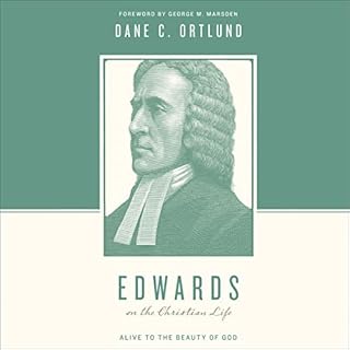 Edwards on the Christian Life Audiobook By Dane C. Ortlund, Stephen J. Nichols, Justin Taylor, George M. Marsden - foreword c