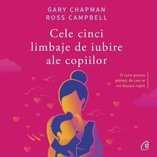 Cele cinci limbaje de iubire ale copiilor Audiolivro Por Gary Chapman, Ross Campbell, Irina-Margareta Nistor - translator cap