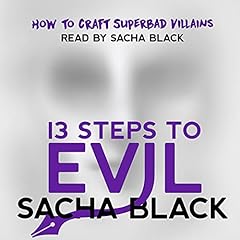 13 Steps to Evil: How to Craft Superbad Villains Audiobook By Sacha Black cover art