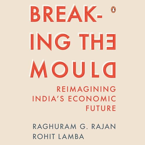 Breaking the Mould Audiolibro Por Raghuram Rajan, Rohit Lamba arte de portada