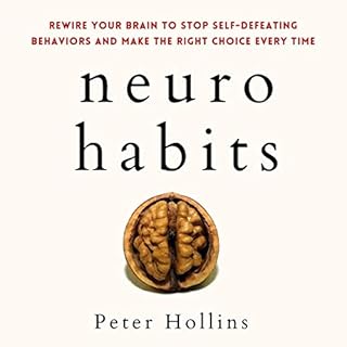 Neuro-Habits: Rewire Your Brain to Stop Self-Defeating Behaviors and Make the Right Choice Every Time Audiolibro Por Peter Ho