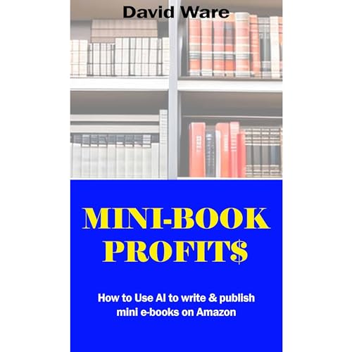 Mini-Book Profit$: How to Use AI to Write & Publish Mini-books on Amazon Audiolibro Por David Ware arte de portada