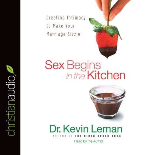 Sex Begins in the Kitchen Audiobook By Dr. Kevin Leman cover art