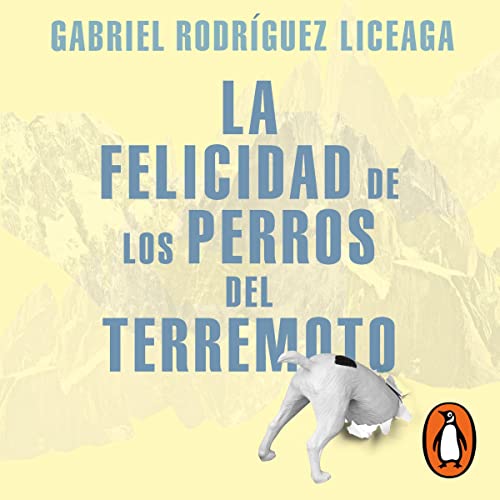 La felicidad de los perros del terremoto [The Happiness of the Earthquake Dogs] Audiolivro Por Gabriel Rodríguez Licea