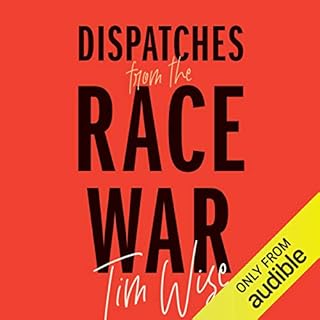 Dispatches from the Race War Audiobook By Tim Wise cover art