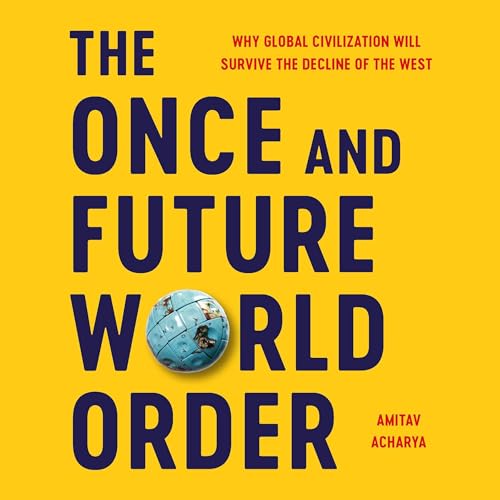 The Once and Future World Order Audiobook By Amitav Acharya cover art