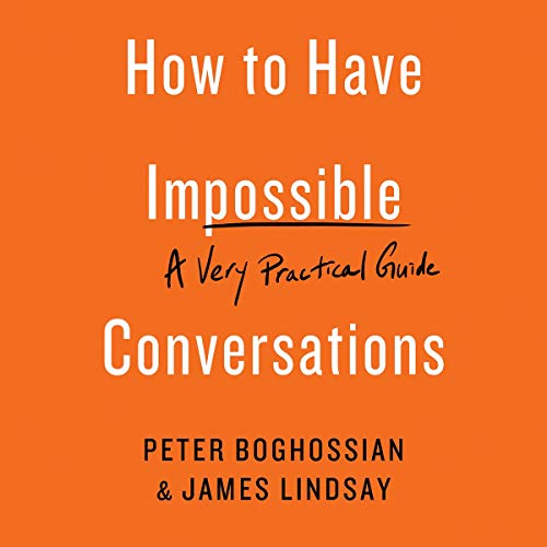 How to Have Impossible Conversations Audiolibro Por Peter Boghossian, James Lindsay arte de portada