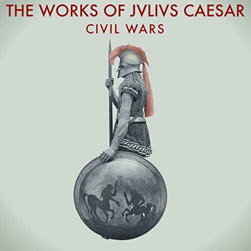 The Works of Julius Caesar: The Civil Wars Audiobook By Julius Caesar, W. A. McDevitte - translator, W. S. Bohn - translator 