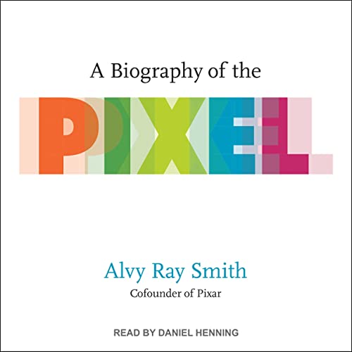 A Biography of the Pixel Audiobook By Alvy Ray Smith cover art