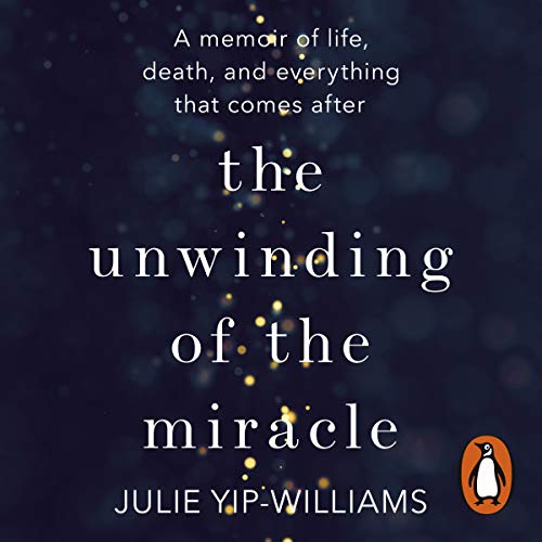 The Unwinding of the Miracle Audiobook By Julie Yip-Williams cover art