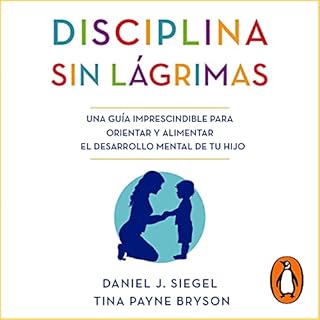 Disciplina sin lágrimas [No Drama Discipline] Audiolibro Por Daniel J. Siegel, Tina Payne Bryson arte de portada