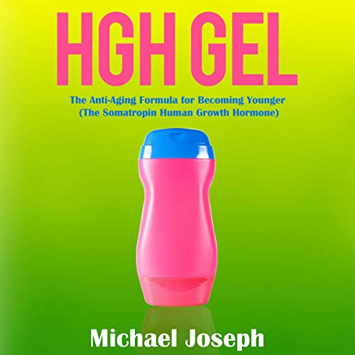 HGH Gel: The Anti-Aging Formula for Becoming Younger (The Somatropin Human Growth Hormone) Audiolibro Por Michael Joseph arte