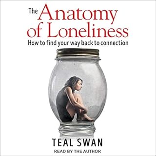 The Anatomy of Loneliness Audiobook By Teal Swan cover art