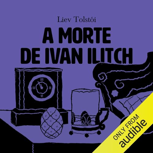 A morte de Ivan Ilitch [The Death of Ivan Ilyich] Audiobook By Leo Tolstoy, Robson Ortlibas - tradução cover ar