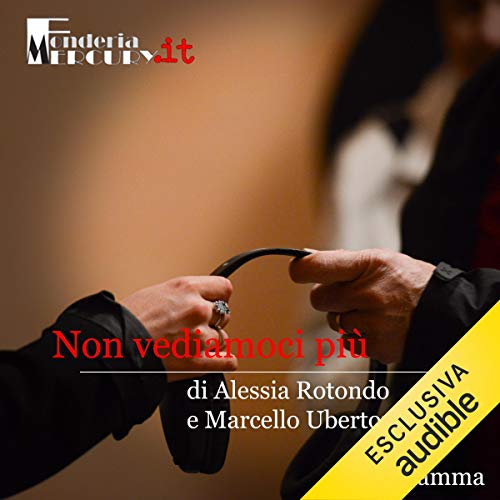 Non vediamoci più Audiolibro Por Alessia Rotondo, Marcello Ubertone, G. Sergio Ferrentino arte de portada