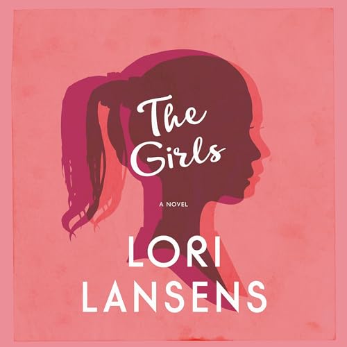 The Girls Audiobook By Lori Lansens cover art