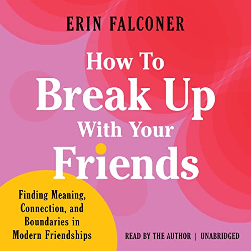 How to Break Up with Your Friends Audiobook By Erin Falconer cover art