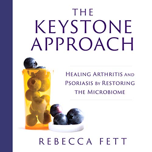 The Keystone Approach: Healing Arthritis and Psoriasis by Restoring the Microbiome cover art