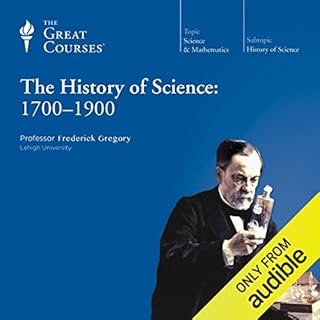 The History of Science: 1700-1900 Audiobook By Frederick Gregory, The Great Courses cover art