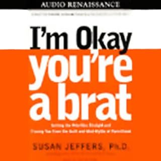 I'm Okay, You're a Brat Audiobook By Susan Jeffers Ph.D. cover art