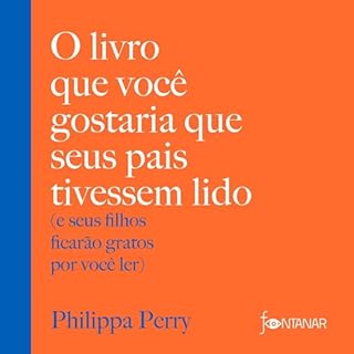 O livro que você gostaria que seus pais tivessem lido [The Book You Wish Your Parents Had Read] Audiobook By Philippa P