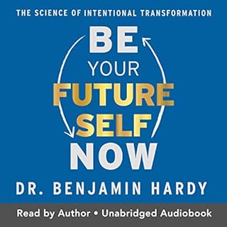 Be Your Future Self Now Audiobook By Dr. Benjamin Hardy cover art