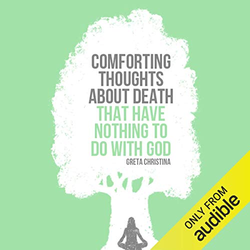 Comforting Thoughts about Death That Have Nothing to Do with God Audiobook By Greta Christina cover art