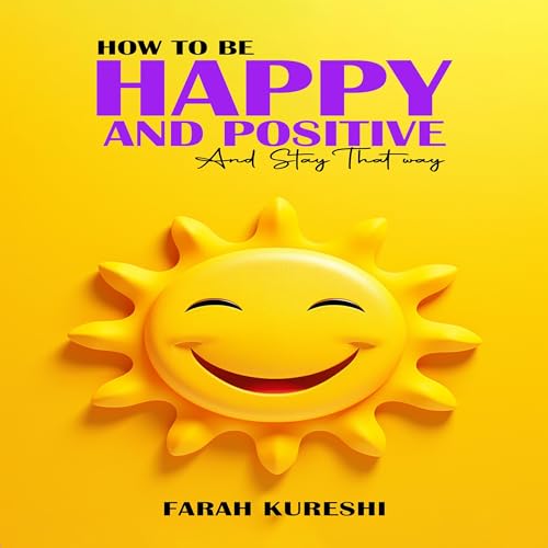 How to Be Happy and Positive Audiolivro Por Farah Kureshi capa